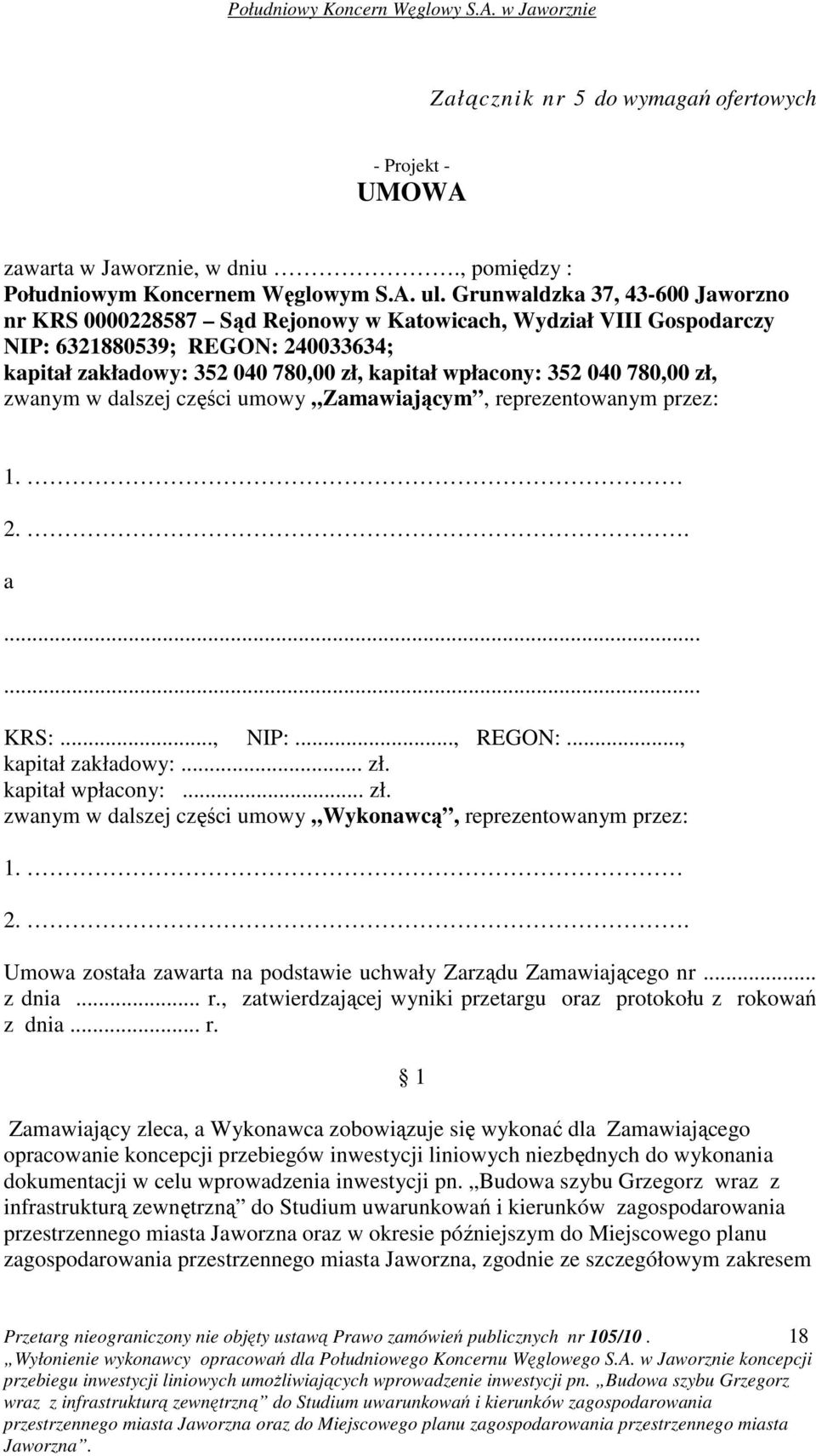 040 780,00 zł, zwanym w dalszej części umowy Zamawiającym, reprezentowanym przez: 1. 2.. a...... KRS:..., NIP:..., REGON:..., kapitał zakładowy:... zł. kapitał wpłacony:... zł. zwanym w dalszej części umowy Wykonawcą, reprezentowanym przez: 1.