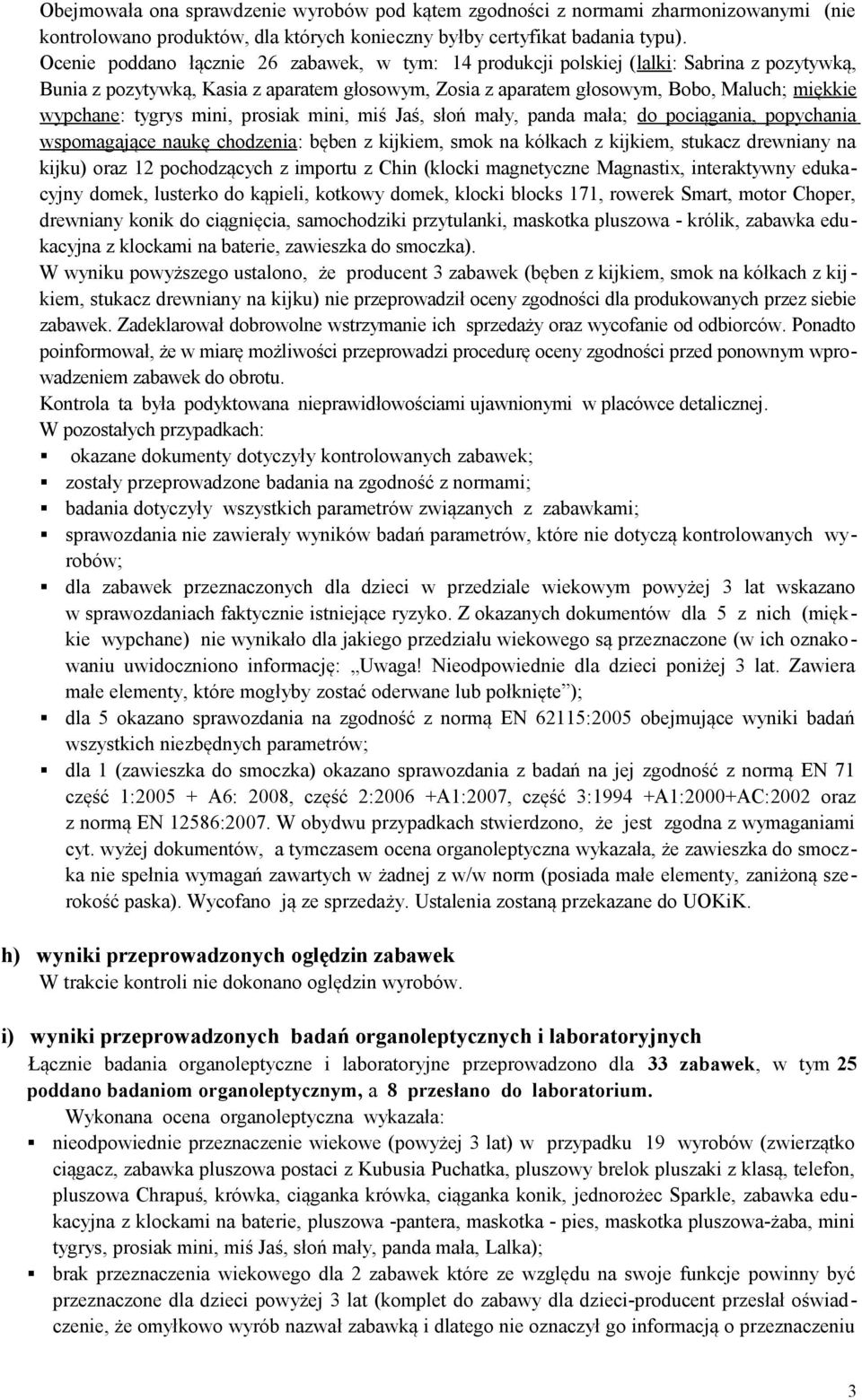 tygrys mini, prosiak mini, miś Jaś, słoń mały, panda mała; do pociągania, popychania wspomagające naukę chodzenia: bęben z kijkiem, smok na kółkach z kijkiem, stukacz drewniany na kijku) oraz 12