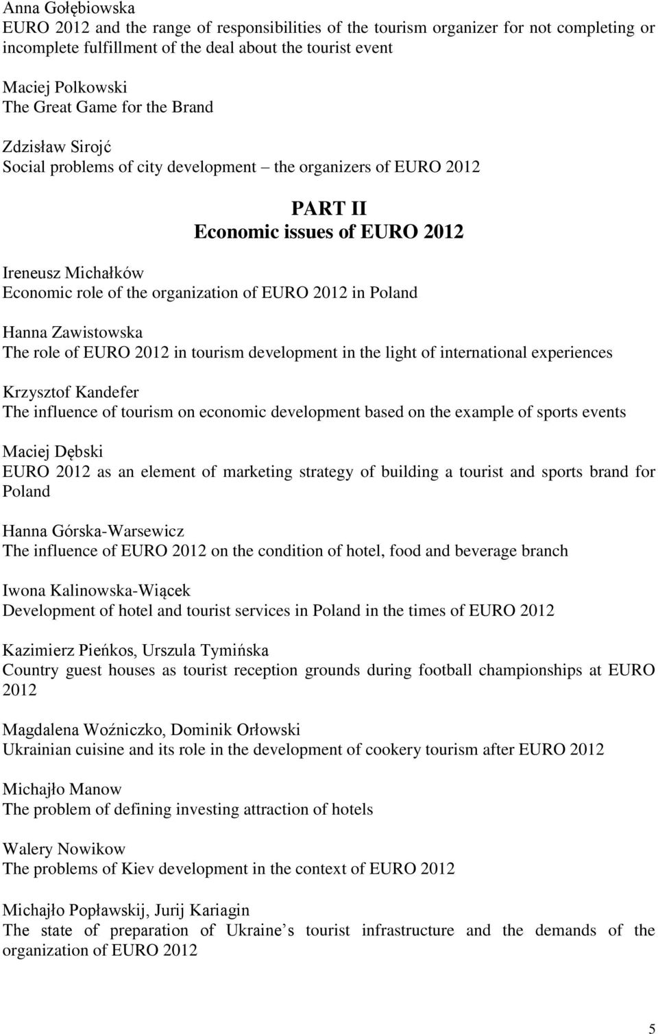 Zawistowska The role of EURO 2012 in tourism development in the light of international experiences Krzysztof Kandefer The influence of tourism on economic development based on the example of sports