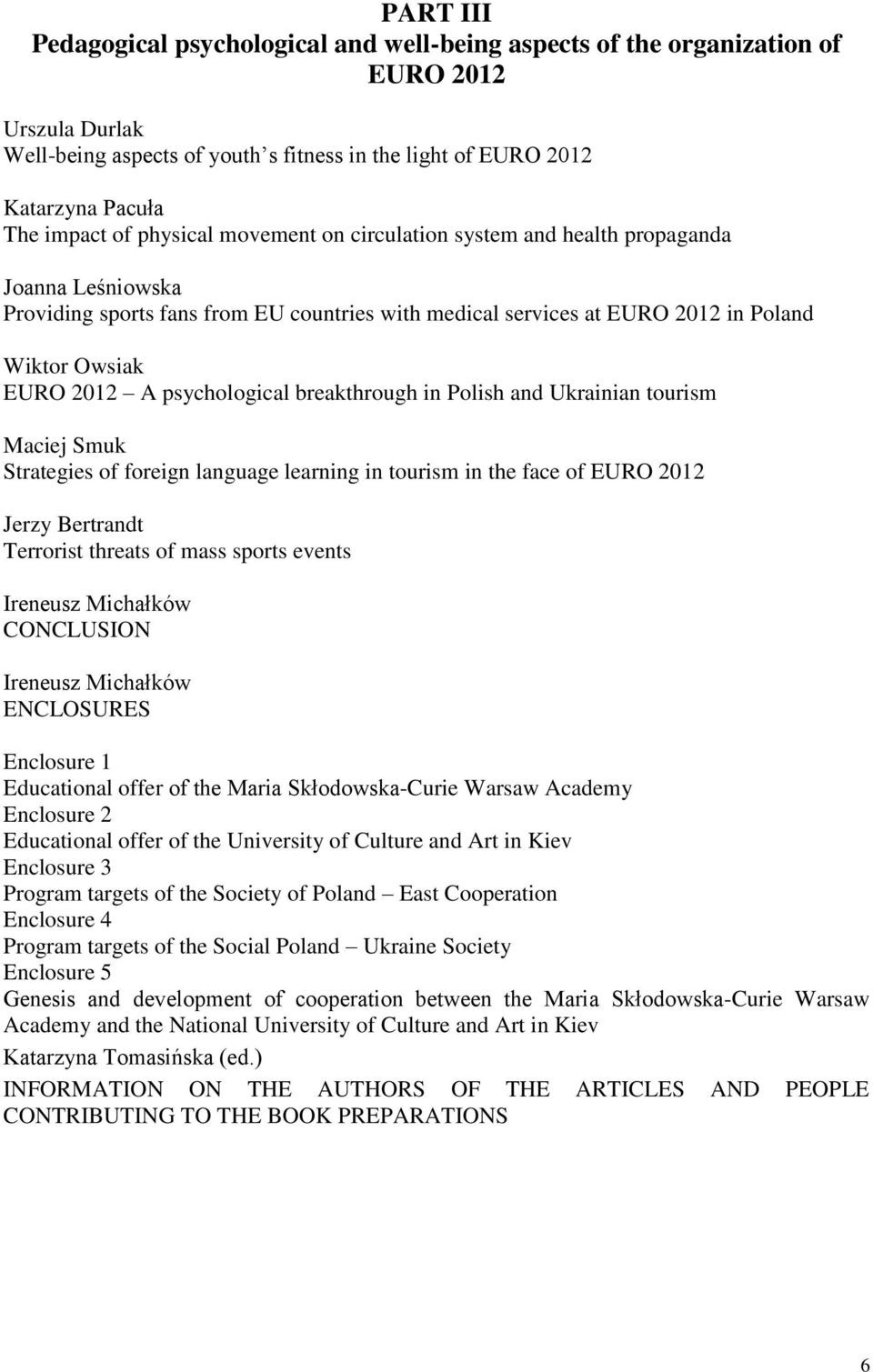 psychological breakthrough in Polish and Ukrainian tourism Maciej Smuk Strategies of foreign language learning in tourism in the face of EURO 2012 Jerzy Bertrandt Terrorist threats of mass sports