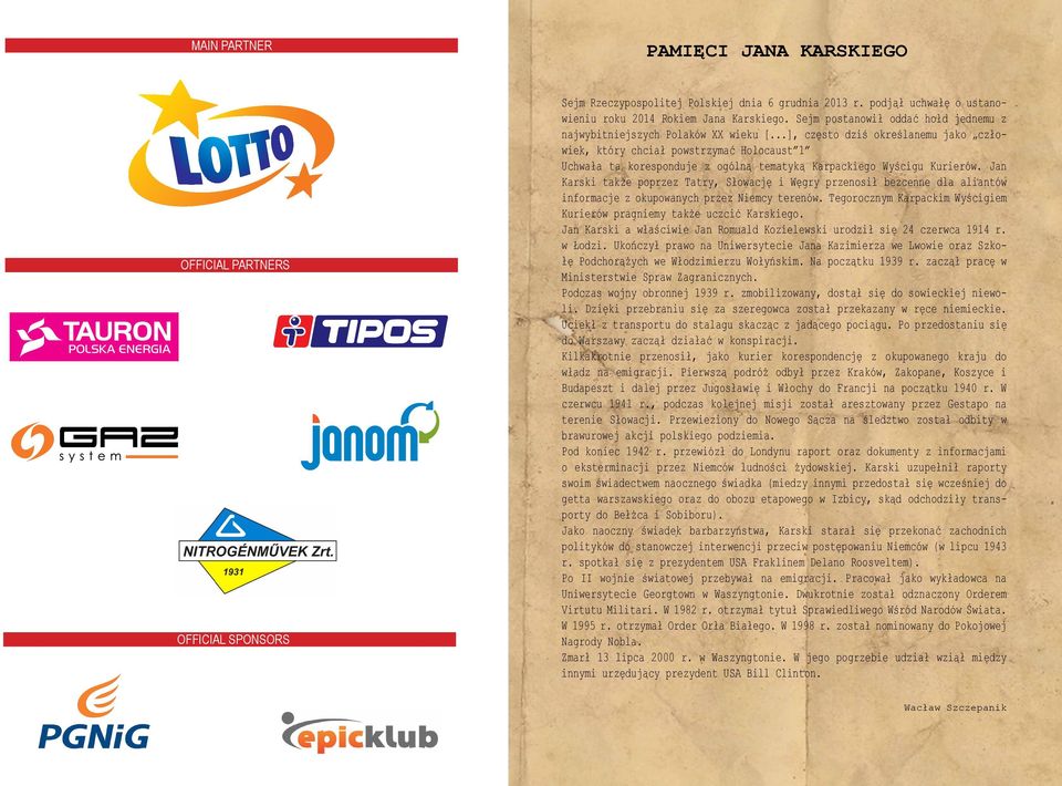 ..], często dziś określanemu jako człowiek, który chciał powstrzymać Holocaust 1 Uchwała ta koresponduje z ogólną tematyką Karpackiego Wyścigu Kurierów.