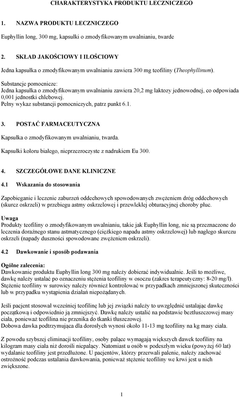 Substancje pomocnicze: Jedna kapsułka o zmodyfikowanym uwalnianiu zawiera 20,2 mg laktozy jednowodnej, co odpowiada 0,001 jednostki chlebowej. Pełny wykaz substancji pomocniczych, patrz punkt 6.1. 3.