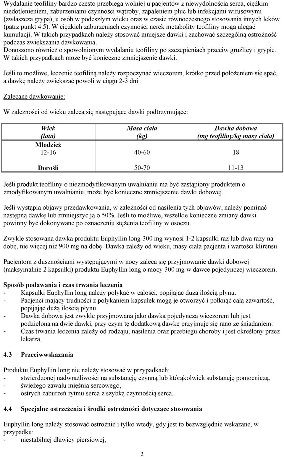 W takich przypadkach należy stosować mniejsze dawki i zachować szczególną ostrożność podczas zwiększania dawkowania.