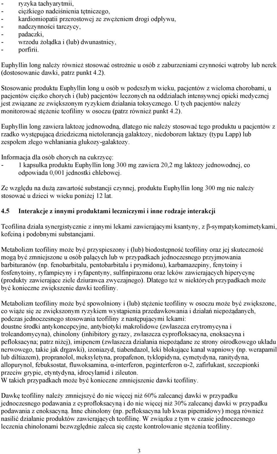 Stosowanie produktu Euphyllin long u osób w podeszłym wieku, pacjentów z wieloma chorobami, u pacjentów ciężko chorych i (lub) pacjentów leczonych na oddziałach intensywnej opieki medycznej jest