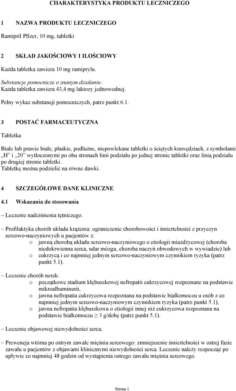 3 POSTAĆ FARMACEUTYCZNA Tabletka Białe lub prawie białe, płaskie, podłużne, niepowlekane tabletki o ściętych krawędziach, z symbolami H i 20 wytłoczonymi po obu stronach linii podziału po jednej