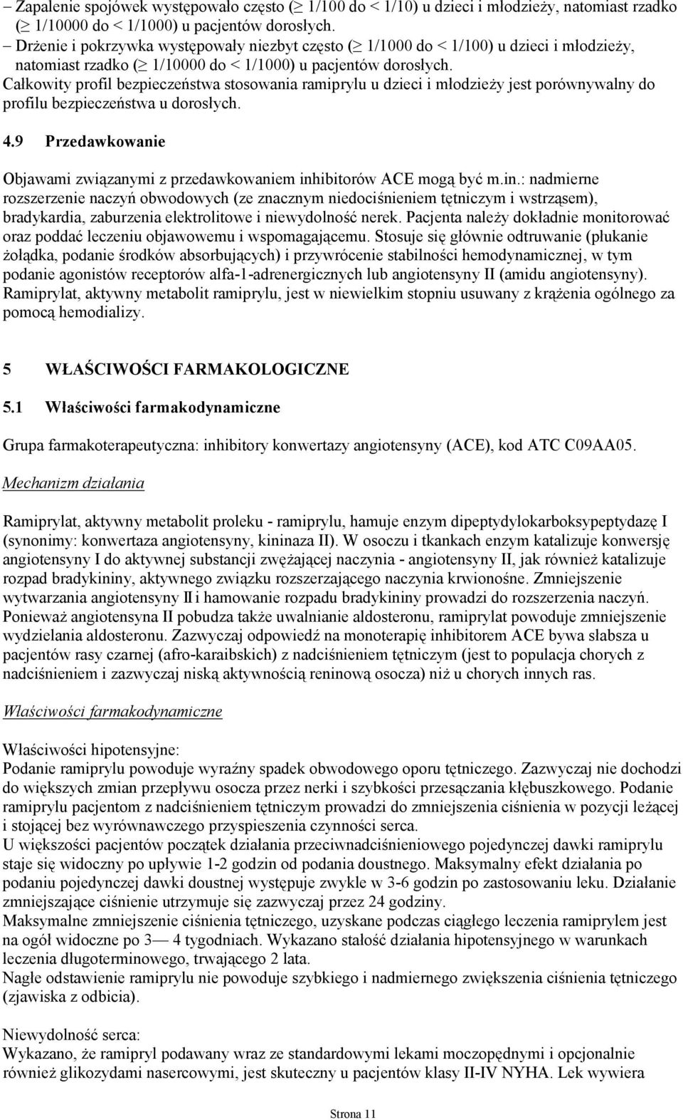 Całkowity profil bezpieczeństwa stosowania ramiprylu u dzieci i młodzieży jest porównywalny do profilu bezpieczeństwa u dorosłych. 4.