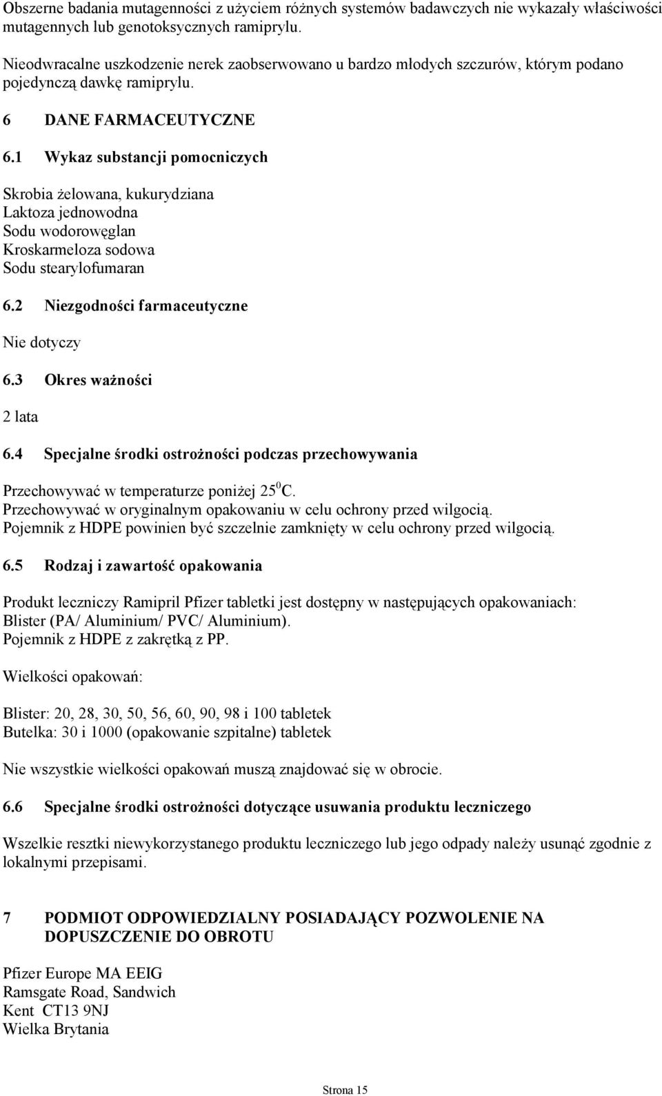 1 Wykaz substancji pomocniczych Skrobia żelowana, kukurydziana Laktoza jednowodna Sodu wodorowęglan Kroskarmeloza sodowa Sodu stearylofumaran 6.2 Niezgodności farmaceutyczne Nie dotyczy 6.