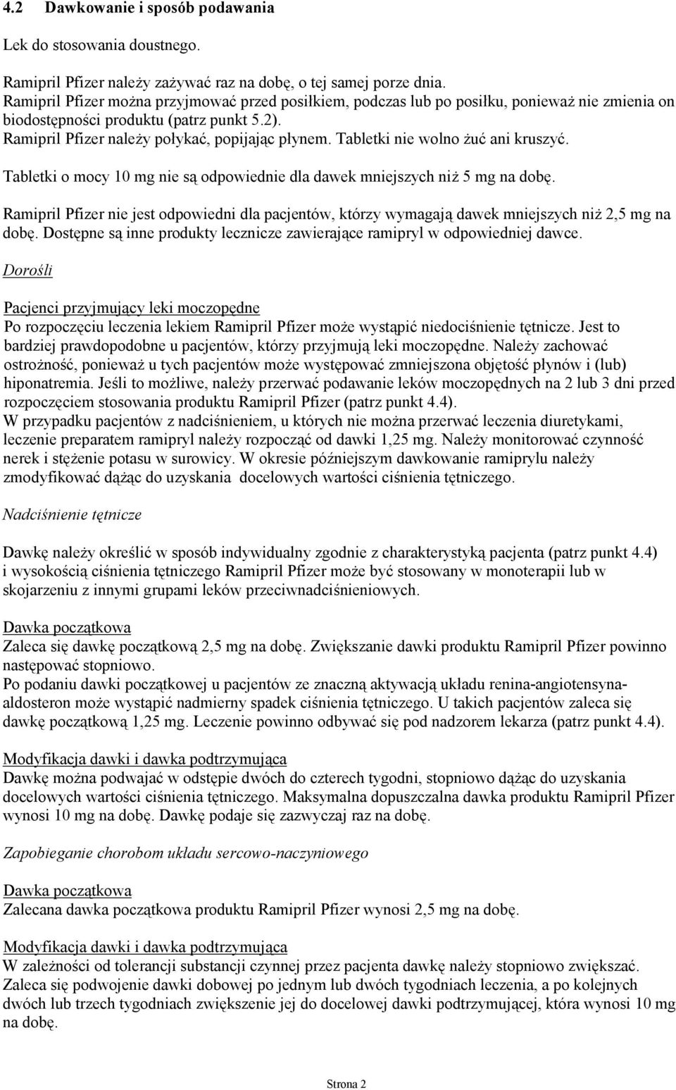 Tabletki nie wolno żuć ani kruszyć. Tabletki o mocy 10 mg nie są odpowiednie dla dawek mniejszych niż 5 mg na dobę.