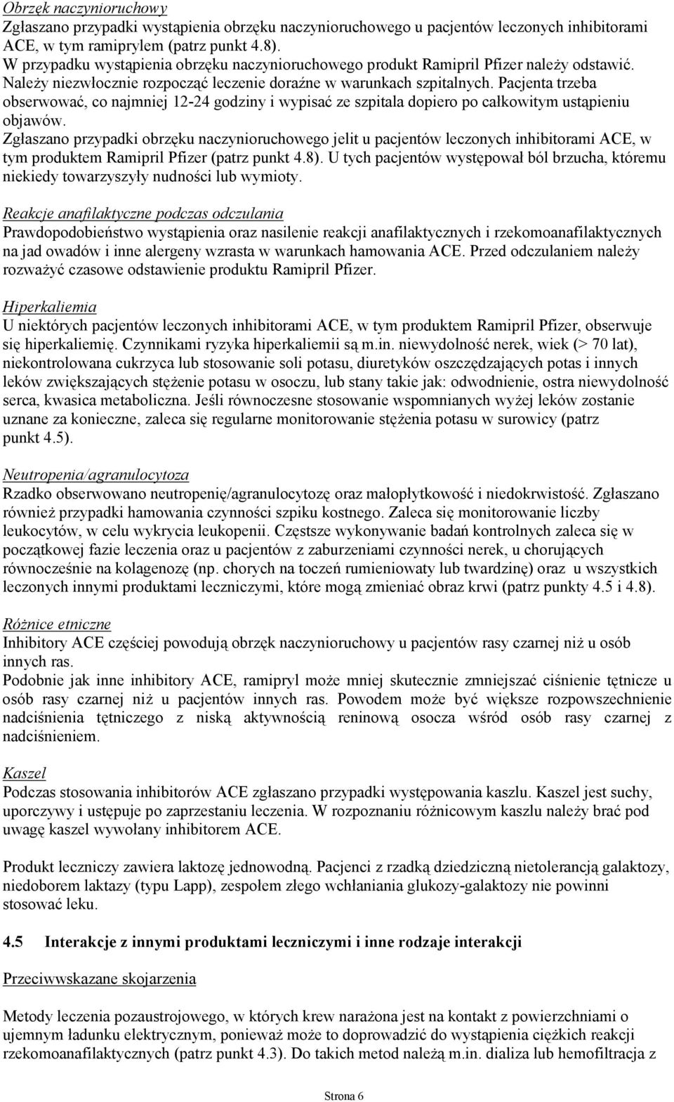 Pacjenta trzeba obserwować, co najmniej 12-24 godziny i wypisać ze szpitala dopiero po całkowitym ustąpieniu objawów.