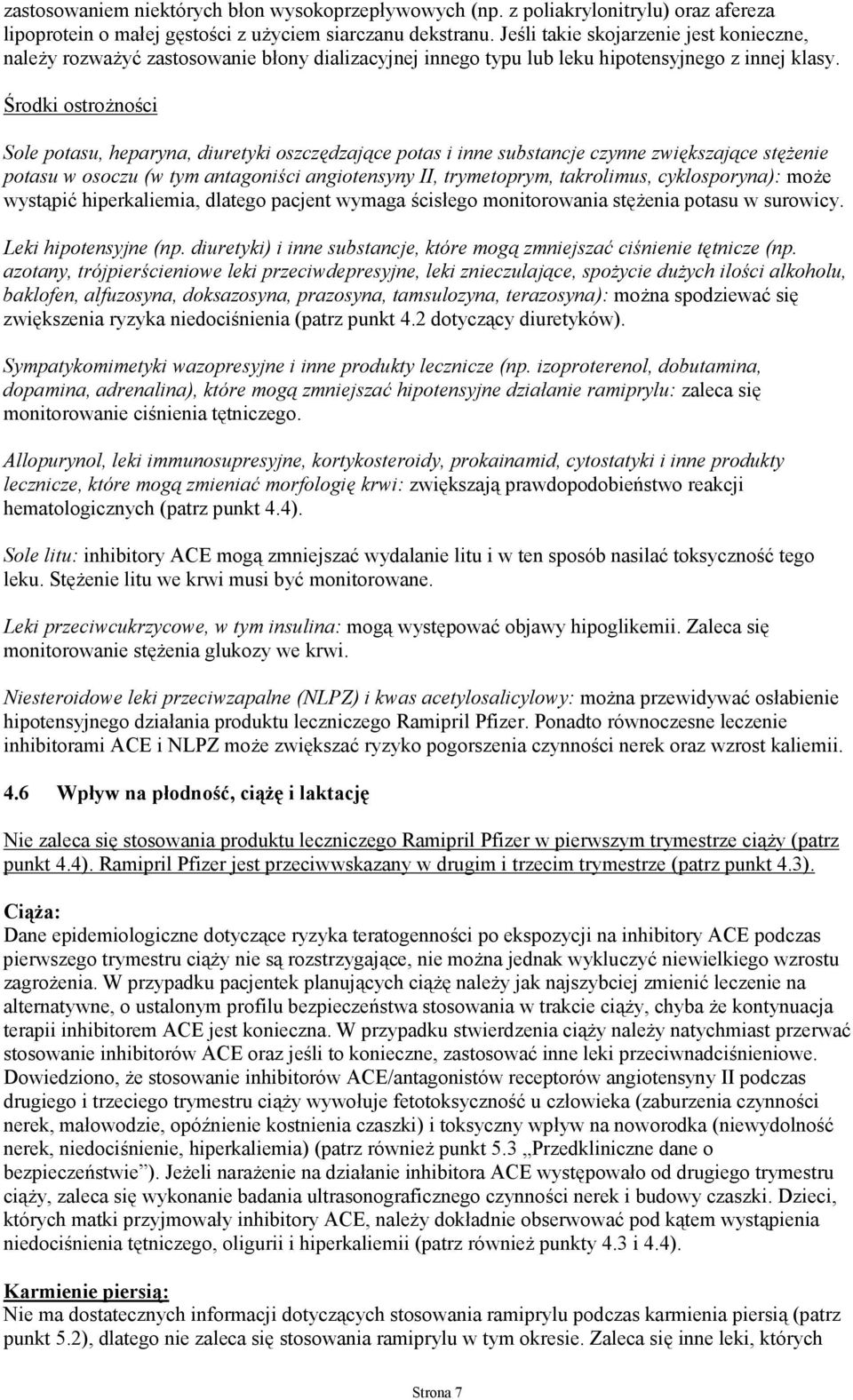 Środki ostrożności Sole potasu, heparyna, diuretyki oszczędzające potas i inne substancje czynne zwiększające stężenie potasu w osoczu (w tym antagoniści angiotensyny II, trymetoprym, takrolimus,