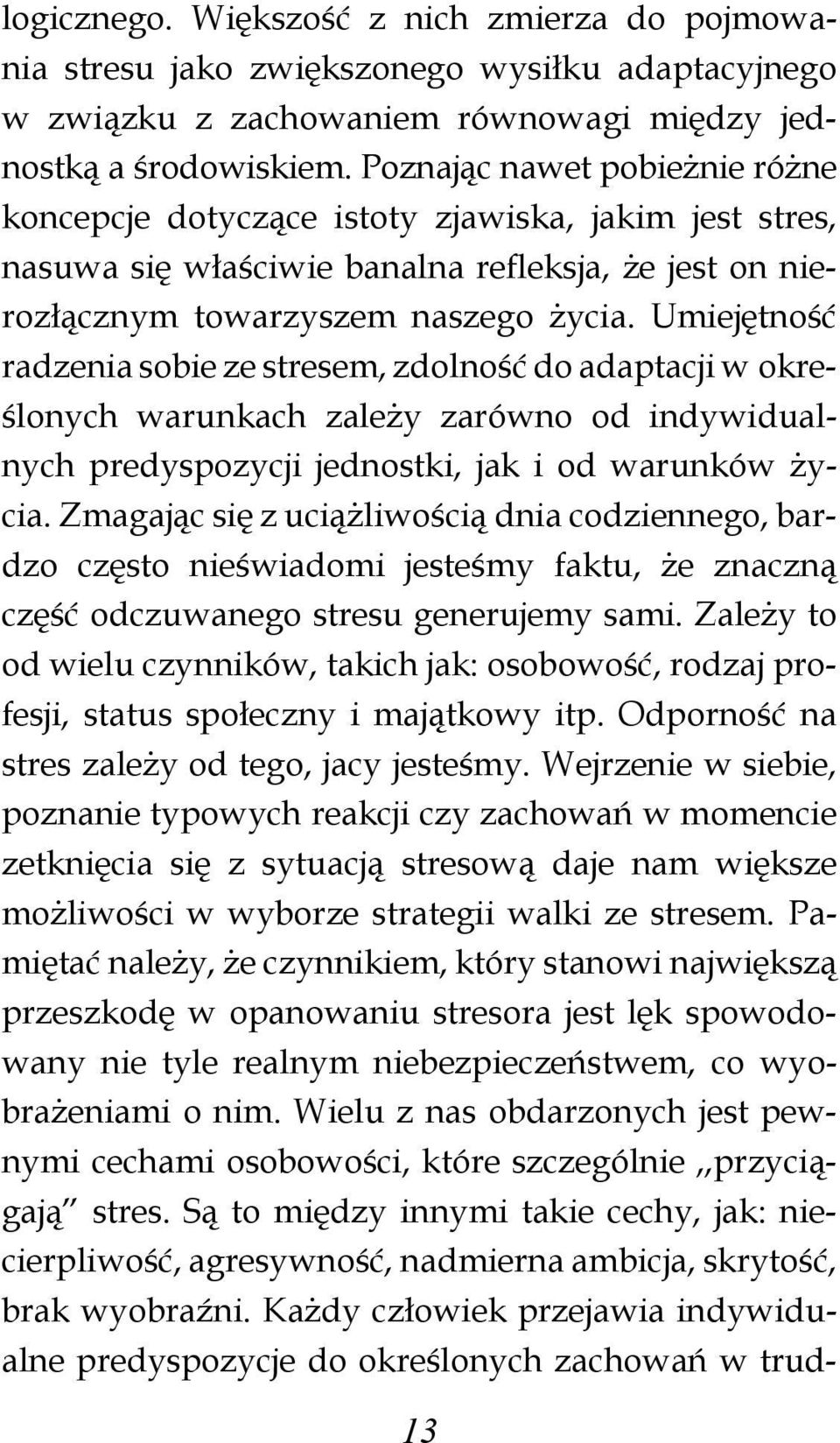 Umiejętność radzenia sobie ze stresem, zdolność do adaptacji w określonych warunkach zależy zarówno od indy widualnych predyspozycji jednostki, jak i od warunków ży - cia.