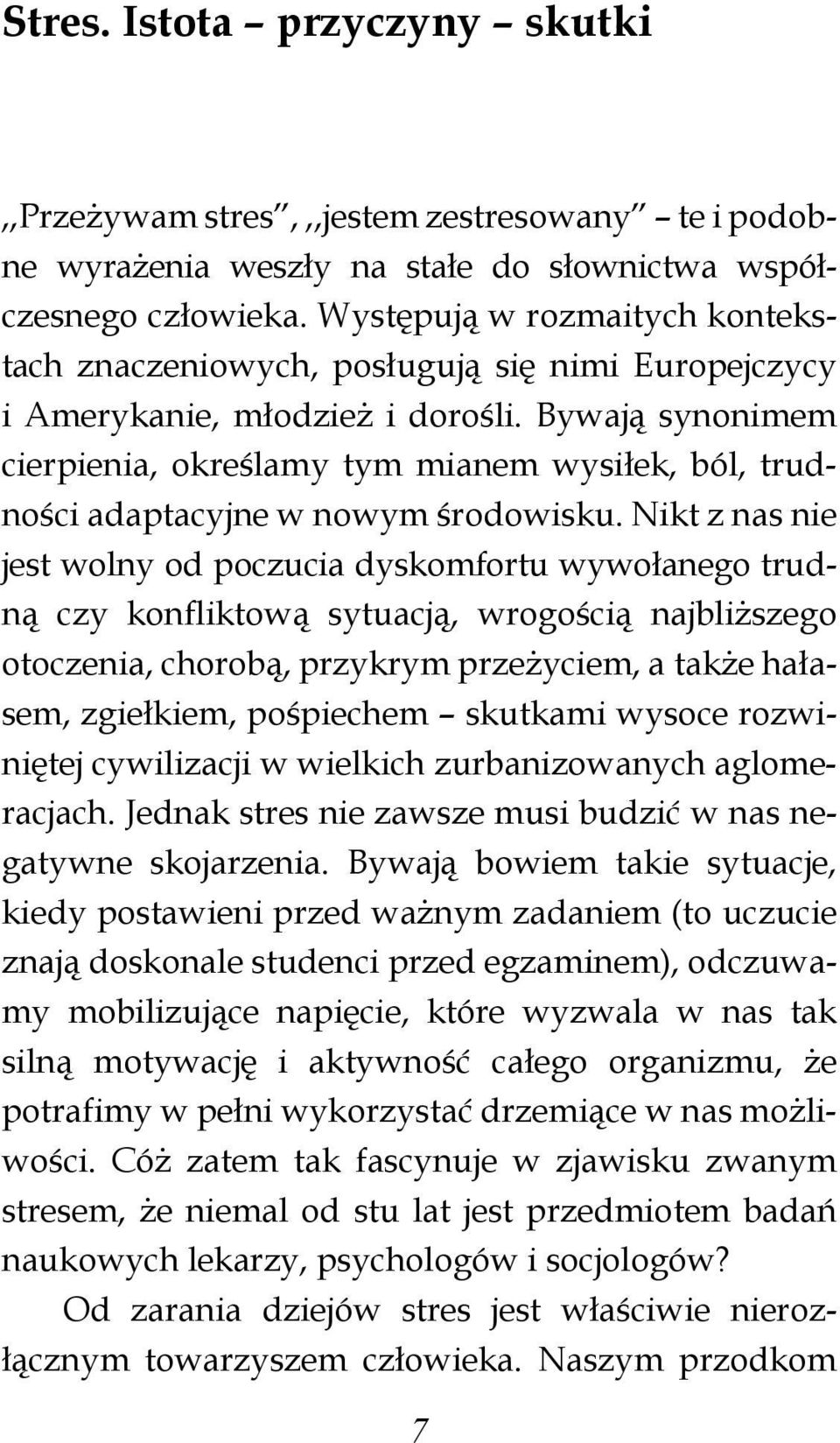 Bywają synonimem cier pienia, określa my tym mianem wysiłek, ból, trudności adaptacyjne w nowym środowisku.