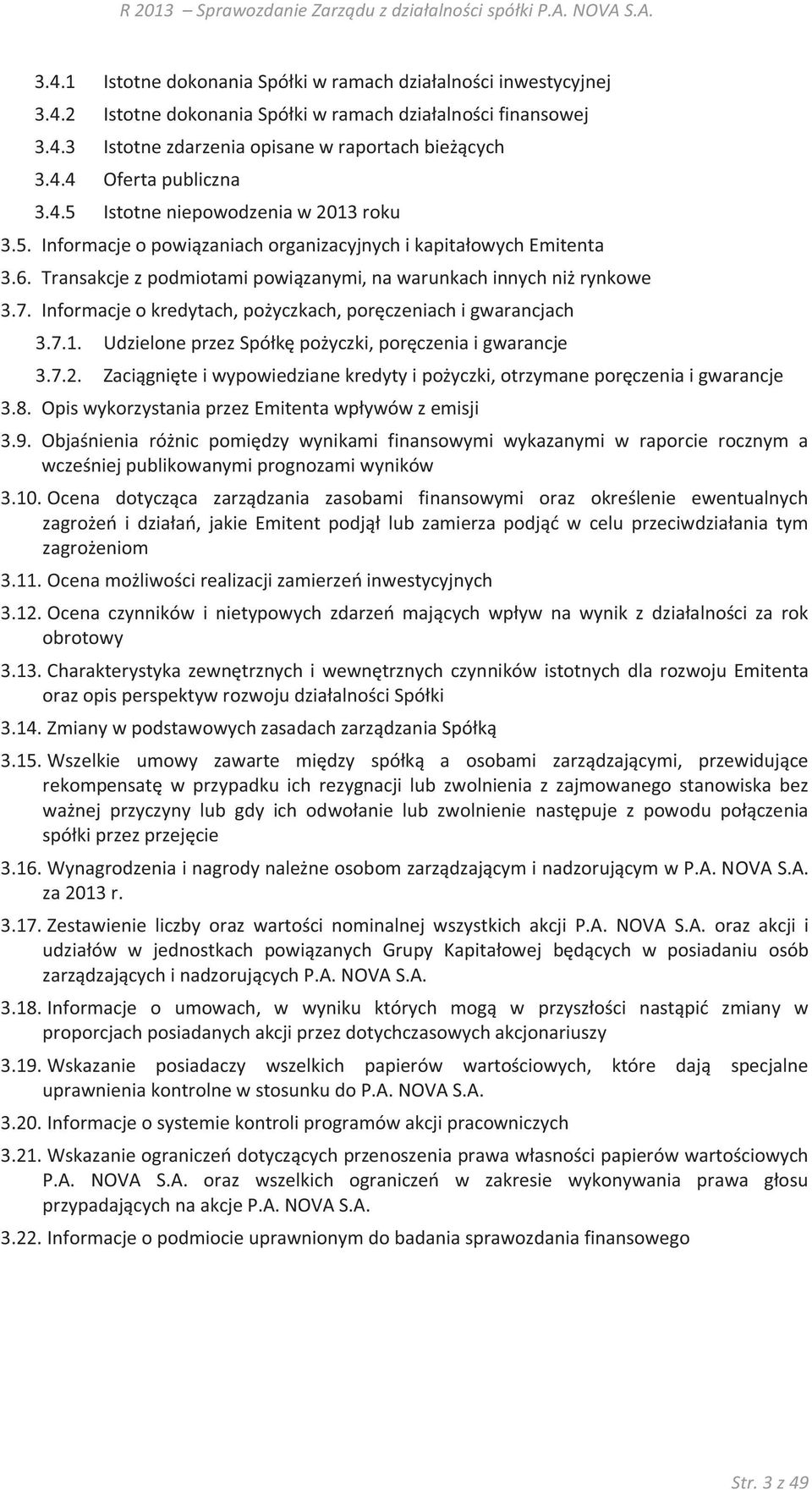 Informacje o kredytach, pożyczkach, poręczeniach i gwarancjach 3.7.1. Udzielone przez Spółkę pożyczki, poręczenia i gwarancje 3.7.2.