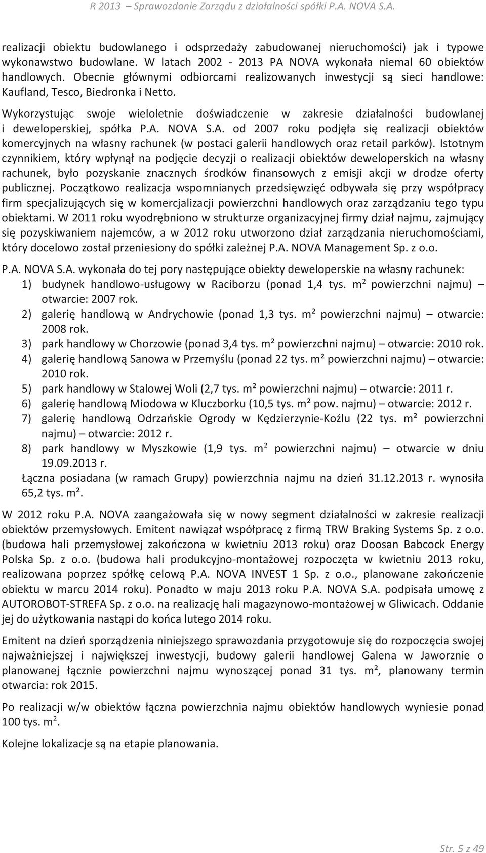 Wykorzystując swoje wieloletnie doświadczenie w zakresie działalności budowlanej i deweloperskiej, spółka P.A.