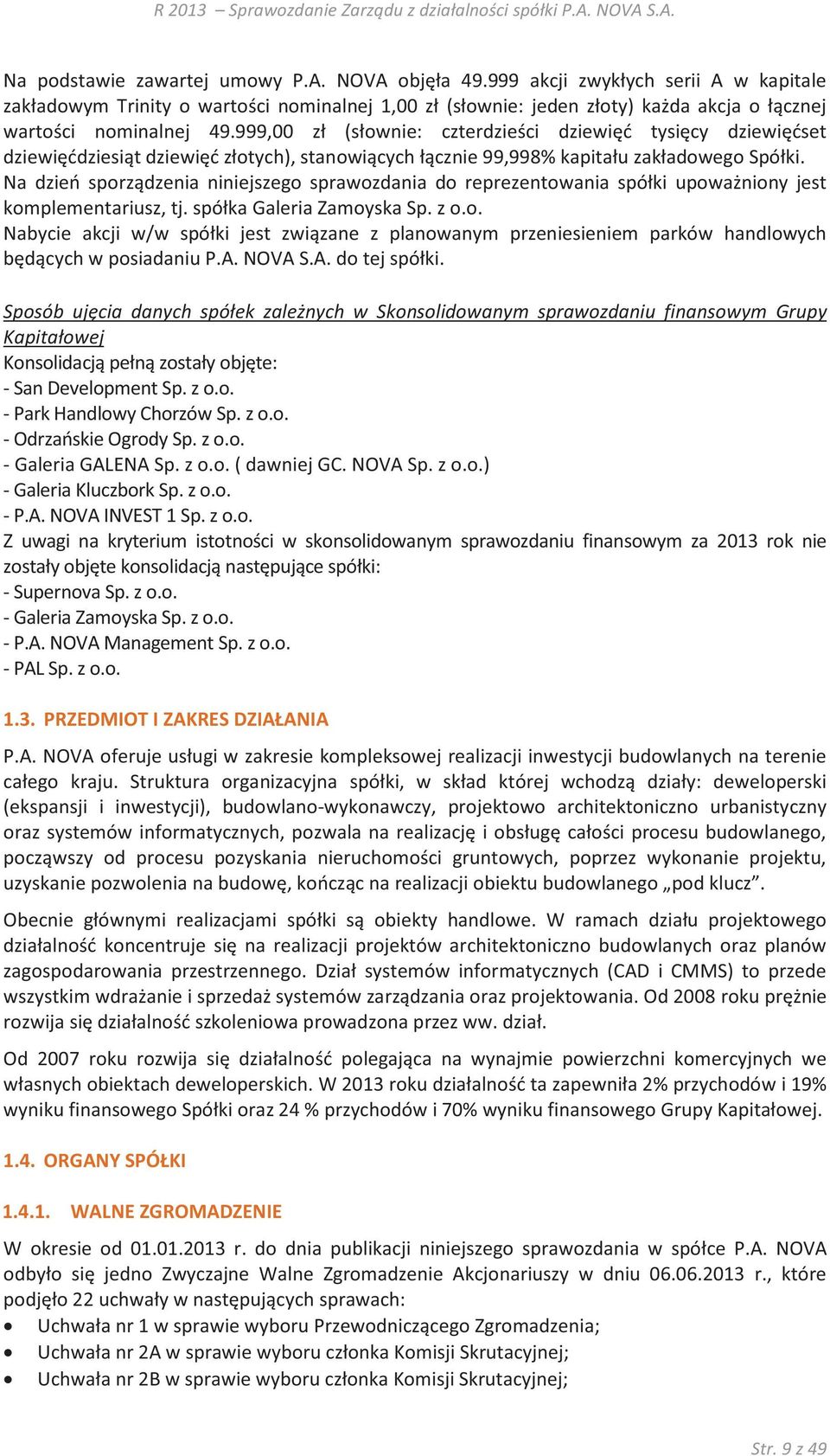 999,00 zł (słownie: czterdzieści dziewięć tysięcy dziewięćset dziewięćdziesiąt dziewięć złotych), stanowiących łącznie 99,998% kapitału zakładowego Spółki.