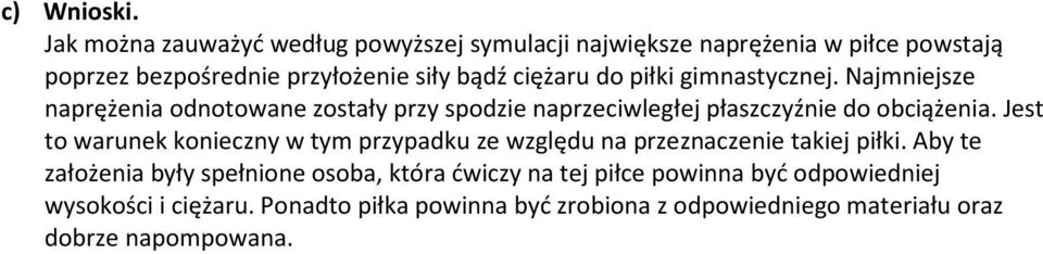 do piłki gimnastycznej. Najmniejsze naprężenia odnotowane zostały przy spodzie naprzeciwległej płaszczyźnie do obciążenia.