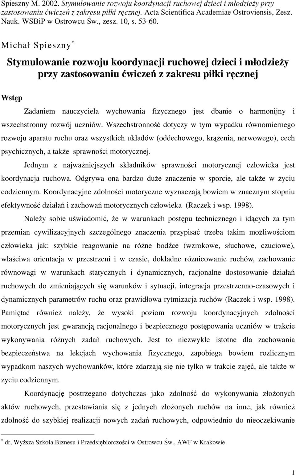 Michał Spieszny Stymulowanie rozwoju koordynacji ruchowej dzieci i młodzieży przy zastosowaniu ćwiczeń z zakresu piłki ręcznej Wstęp Zadaniem nauczyciela wychowania fizycznego jest dbanie o