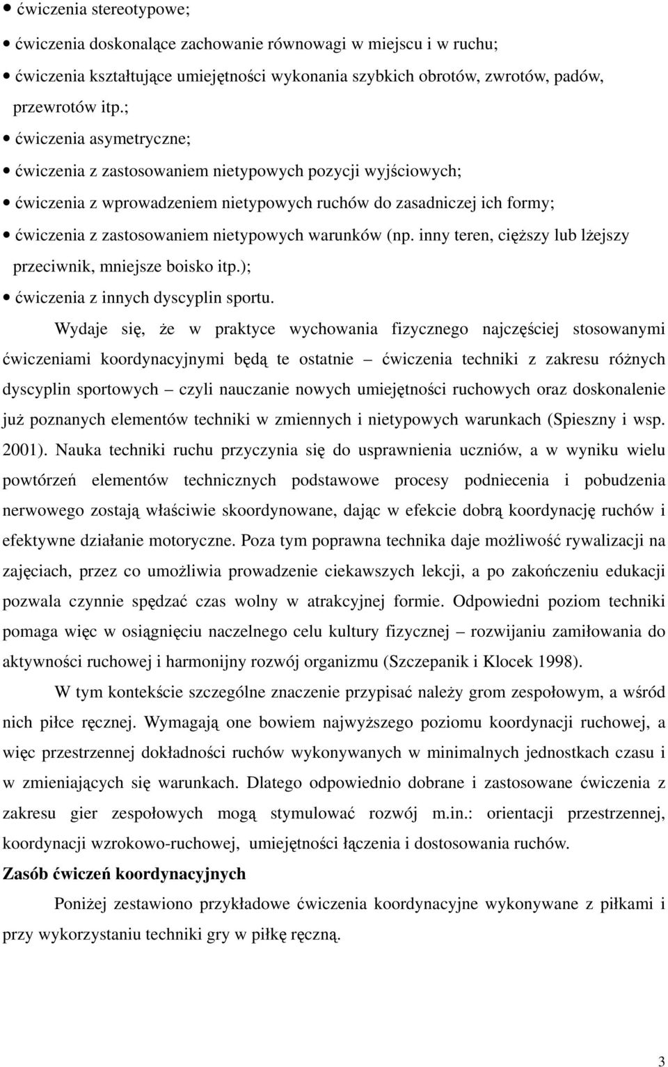 warunków (np. inny teren, cięższy lub lżejszy przeciwnik, mniejsze boisko itp.); ćwiczenia z innych dyscyplin sportu.