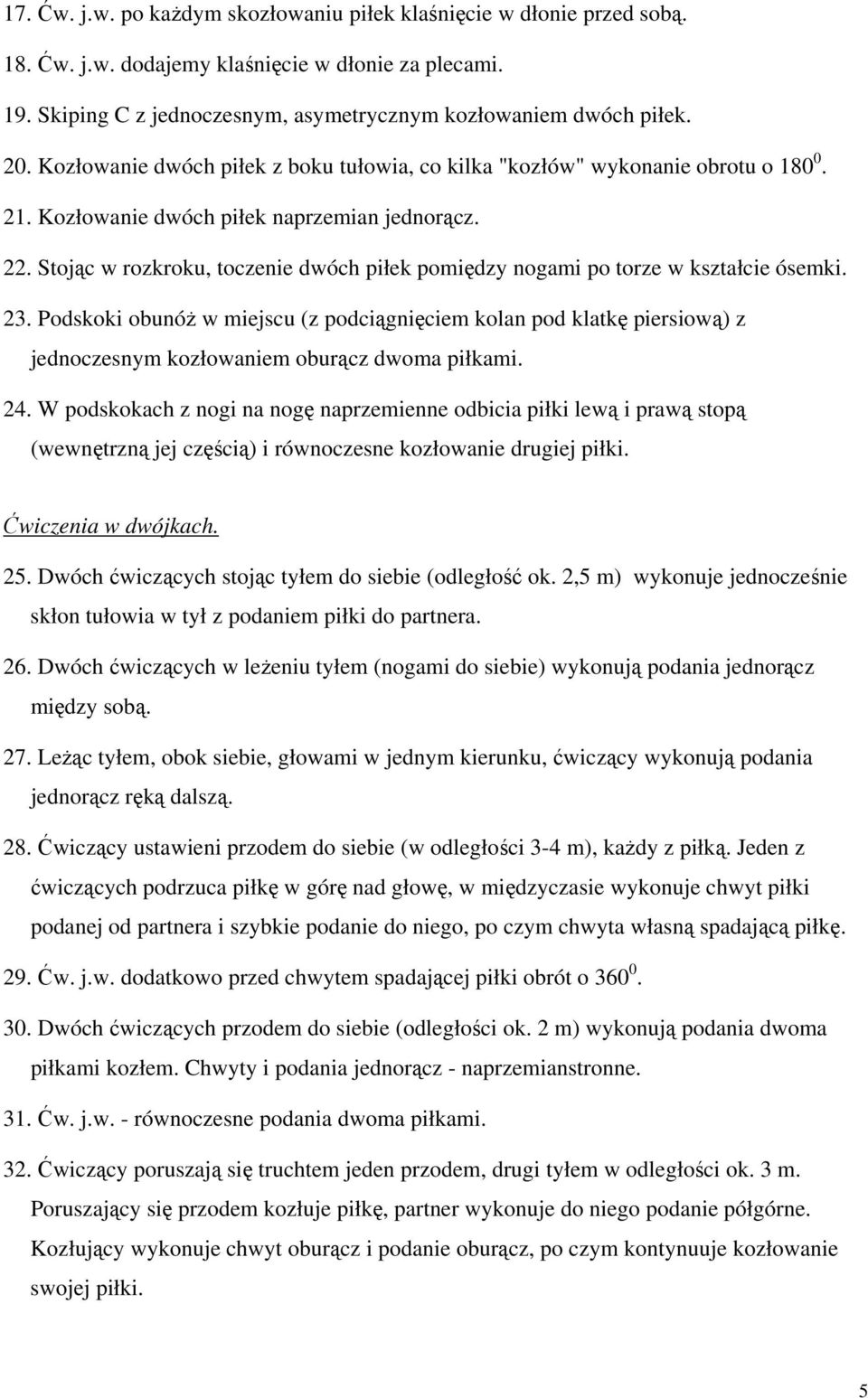 Stojąc w rozkroku, toczenie dwóch piłek pomiędzy nogami po torze w kształcie ósemki. 23.