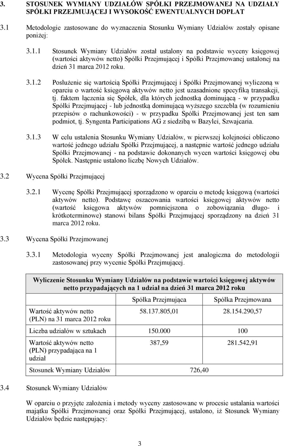 3.1.2 Posłużenie się wartością Spółki Przejmującej i Spółki Przejmowanej wyliczoną w oparciu o wartość księgową aktywów netto jest uzasadnione specyfiką transakcji, tj.