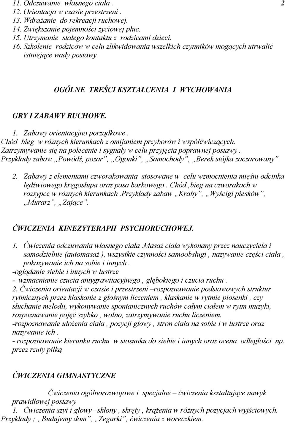 Zabawy orientacyjno porządkowe. Chód bieg w różnych kierunkach z omijaniem przyborów i współćwiczących. Zatrzymywanie się na polecenie i sygnały w celu przyjęcia poprawnej postawy.