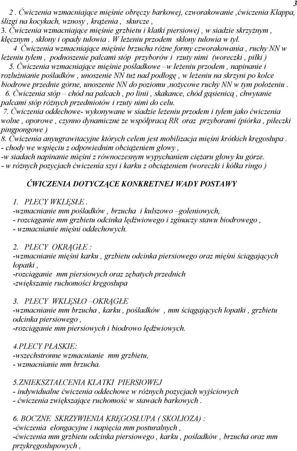 4 Ćwiczenia wzmacniające mięśnie brzucha różne formy czworakowania, ruchy NN w leżeniu tyłem, podnoszenie palcami stóp przyborów i rzuty nimi (woreczki, piłki ) 5.