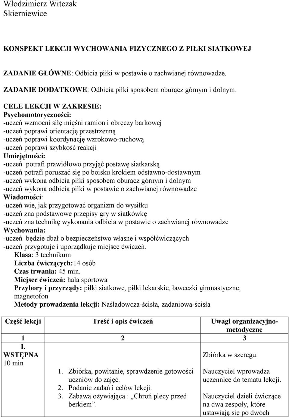 CELE LEKCJI W ZAKRESIE: Psychomotoryczności: -uczeń wzmocni siłę mięśni ramion i obręczy barkowej -uczeń poprawi orientację przestrzenną -uczeń poprawi koordynację wzrokowo-ruchową -uczeń poprawi