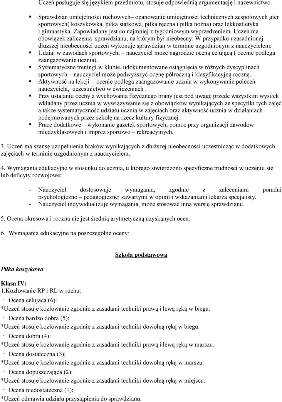 Zapowiadany jest co najmniej z tygodniowym wyprzedzeniem. Uczeń ma obowiązek zaliczenia sprawdzianu, na którym był nieobecny.