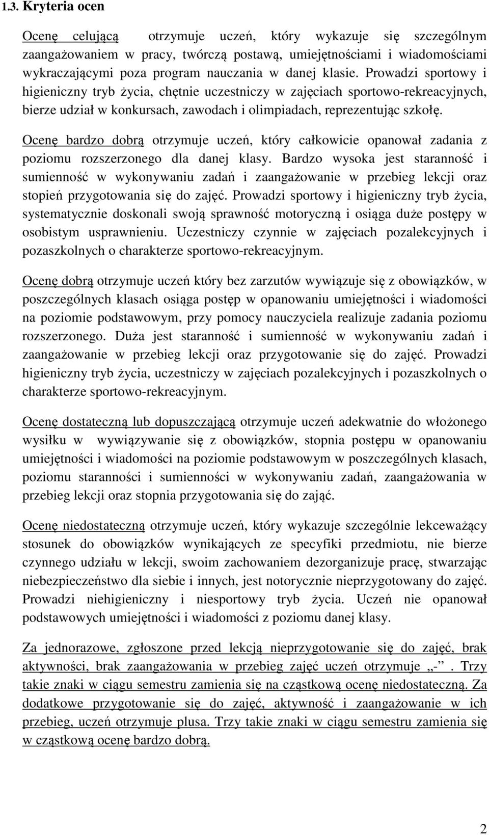 Ocenę bardzo dobrą otrzymuje uczeń, który całkowicie opanował zadania z poziomu rozszerzonego dla danej klasy.