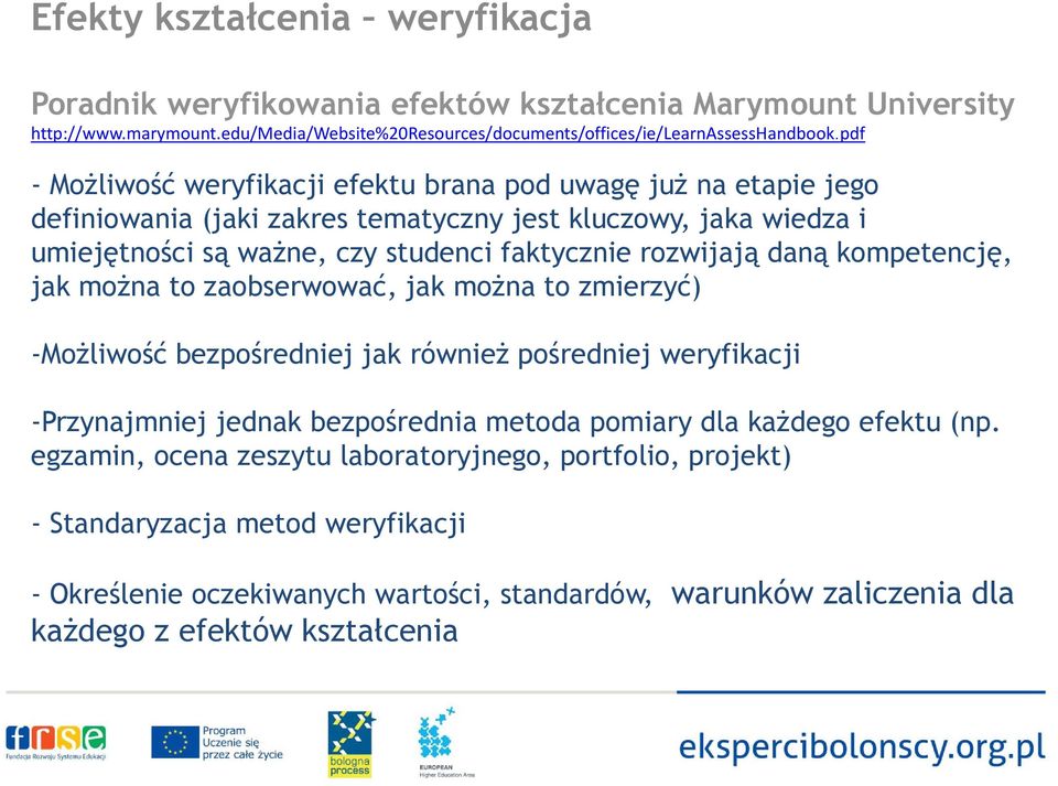 kompetencję, jak można to zaobserwować, jak można to zmierzyć) -Możliwość bezpośredniej jak również pośredniej weryfikacji -Przynajmniej jednak bezpośrednia metoda pomiary dla każdego efektu (np.