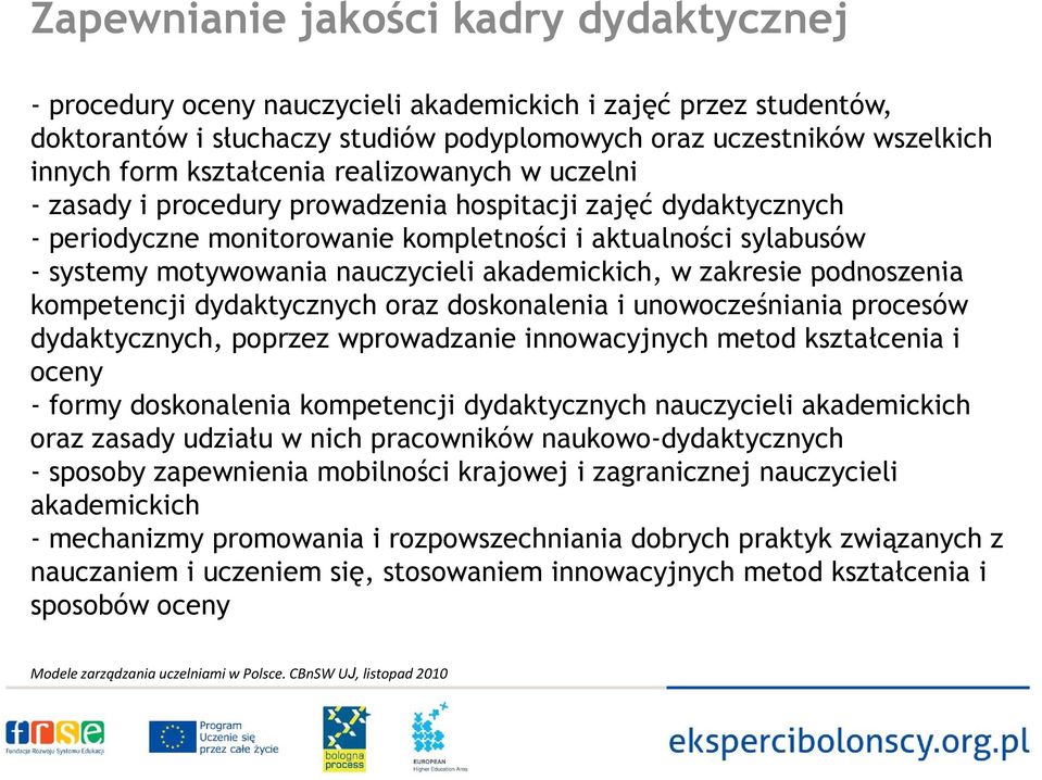 akademickich, w zakresie podnoszenia kompetencji dydaktycznych oraz doskonalenia i unowocześniania procesów dydaktycznych, poprzez wprowadzanie innowacyjnych metod kształcenia i oceny - formy