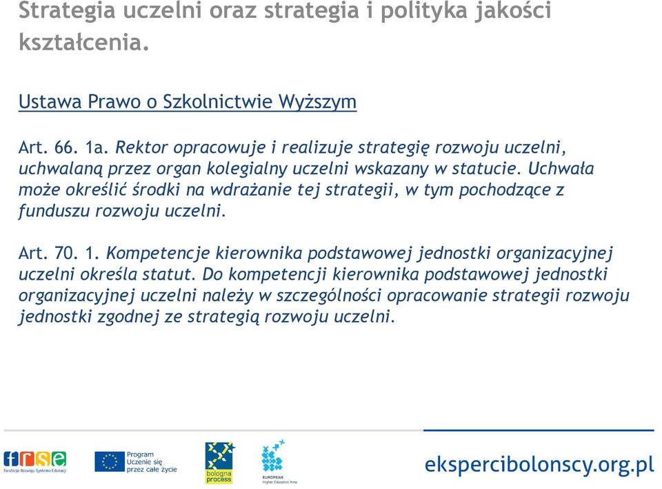 Uchwała może określić środki na wdrażanie tej strategii, w tym pochodzące z funduszu rozwoju uczelni. Art. 70. 1.