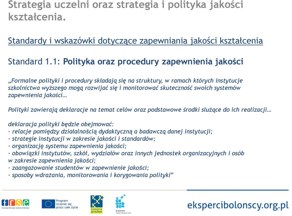 swoich systemów zapewnienia jakości Polityki zawierają deklaracje na temat celów oraz podstawowe środki służące do ich realizacji deklaracja polityki będzie obejmować: relacje pomiędzy działalnością