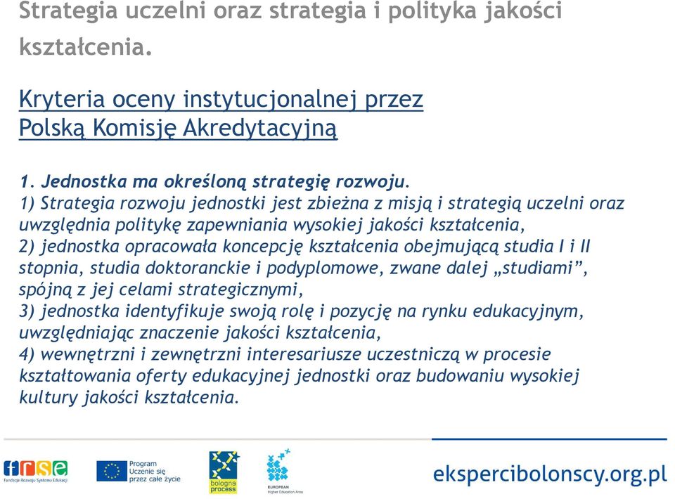 obejmującą j studia I i II stopnia, studia doktoranckie i podyplomowe, zwane dalej studiami, spójną z jej celami strategicznymi, 3) jednostka identyfikuje swoją rolę i pozycję na rynku