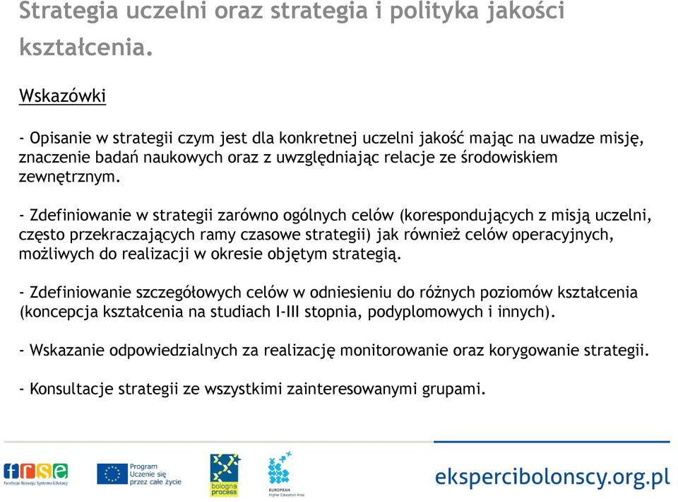 - Zdefiniowanie w strategii zarówno ogólnych celów (korespondujących z misją uczelni, często ę przekraczających ramy czasowe strategii) jak również celów operacyjnych, y możliwych do realizacji