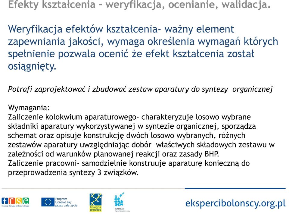 Potrafi zaprojektować i zbudować zestaw aparatury do syntezy organicznej Wymagania: Zaliczenie kolokwium aparaturowego- charakteryzuje losowo wybrane składniki aparatury wykorzystywanej w