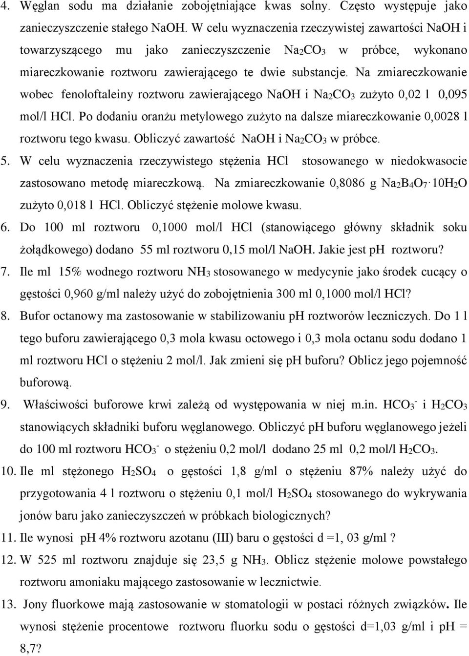 Na zmiareczkowanie wobec fenoloftaleiny roztworu zawierającego NaOH i Na2CO3 zużyto 0,02 l 0,095 mol/l HCl. Po dodaniu oranżu metylowego zużyto na dalsze miareczkowanie 0,0028 l roztworu tego kwasu.