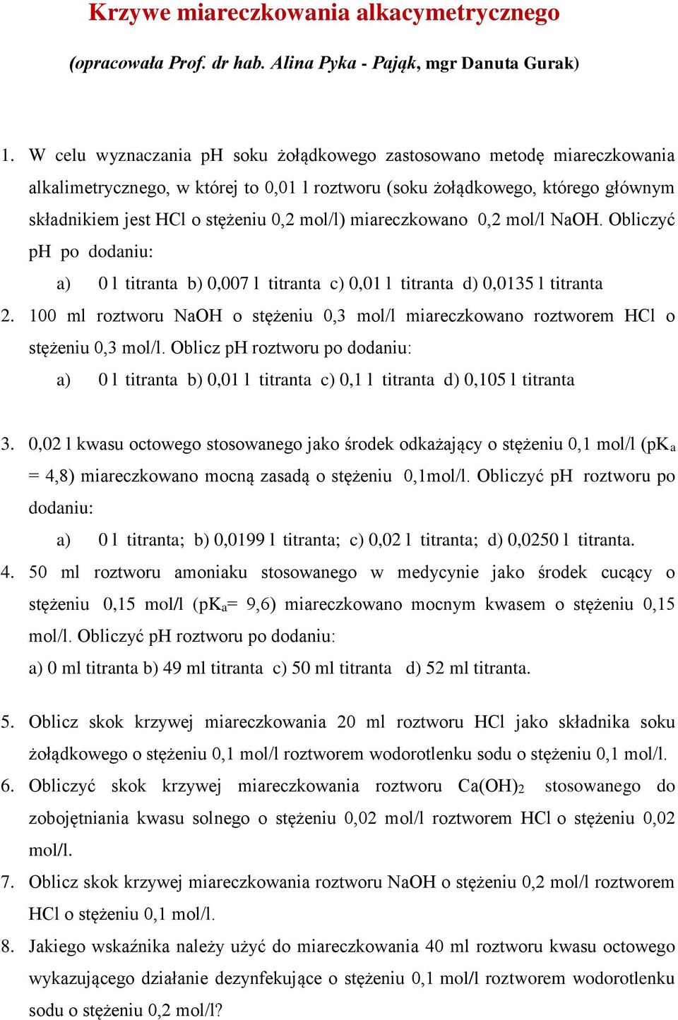 miareczkowano 0,2 mol/l NaOH. Obliczyć ph po dodaniu: a) 0 l titranta b) 0,007 l titranta c) 0,01 l titranta d) 0,0135 l titranta 2.