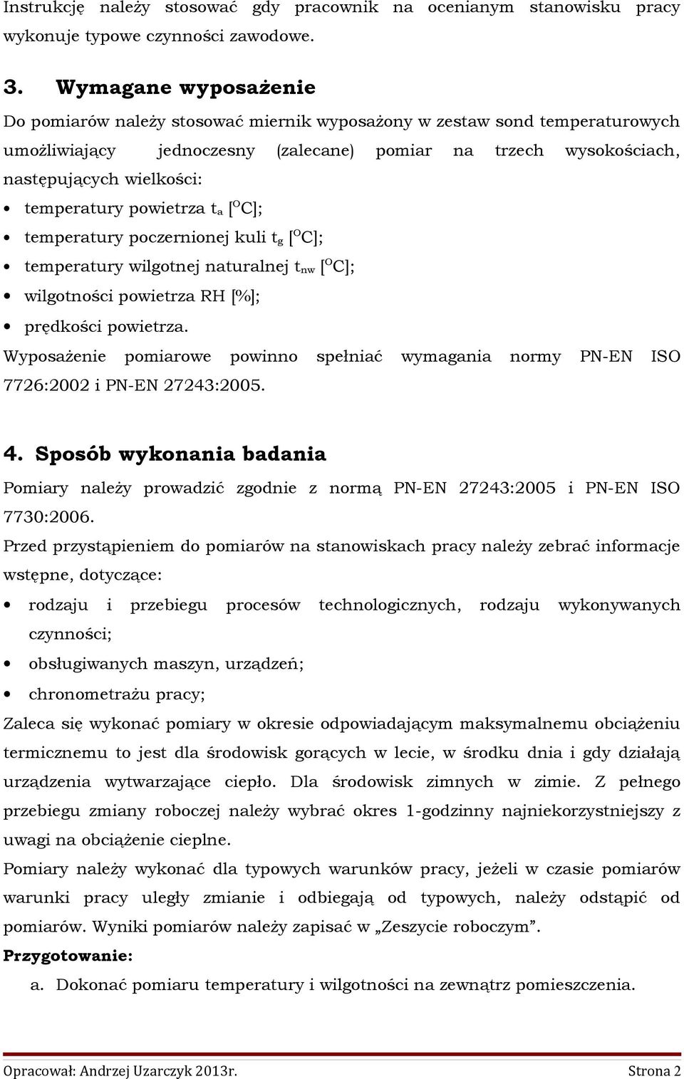 poczernione kuli g [ O C]; eperury wilgone nurlne nw [ O C]; wilgoności powierz RH [%]; prędkości powierz. Wyposżenie poirowe powinno spełnić wygni nory PN-EN ISO 7726:2002 i PN-EN 27243:2005. 4.