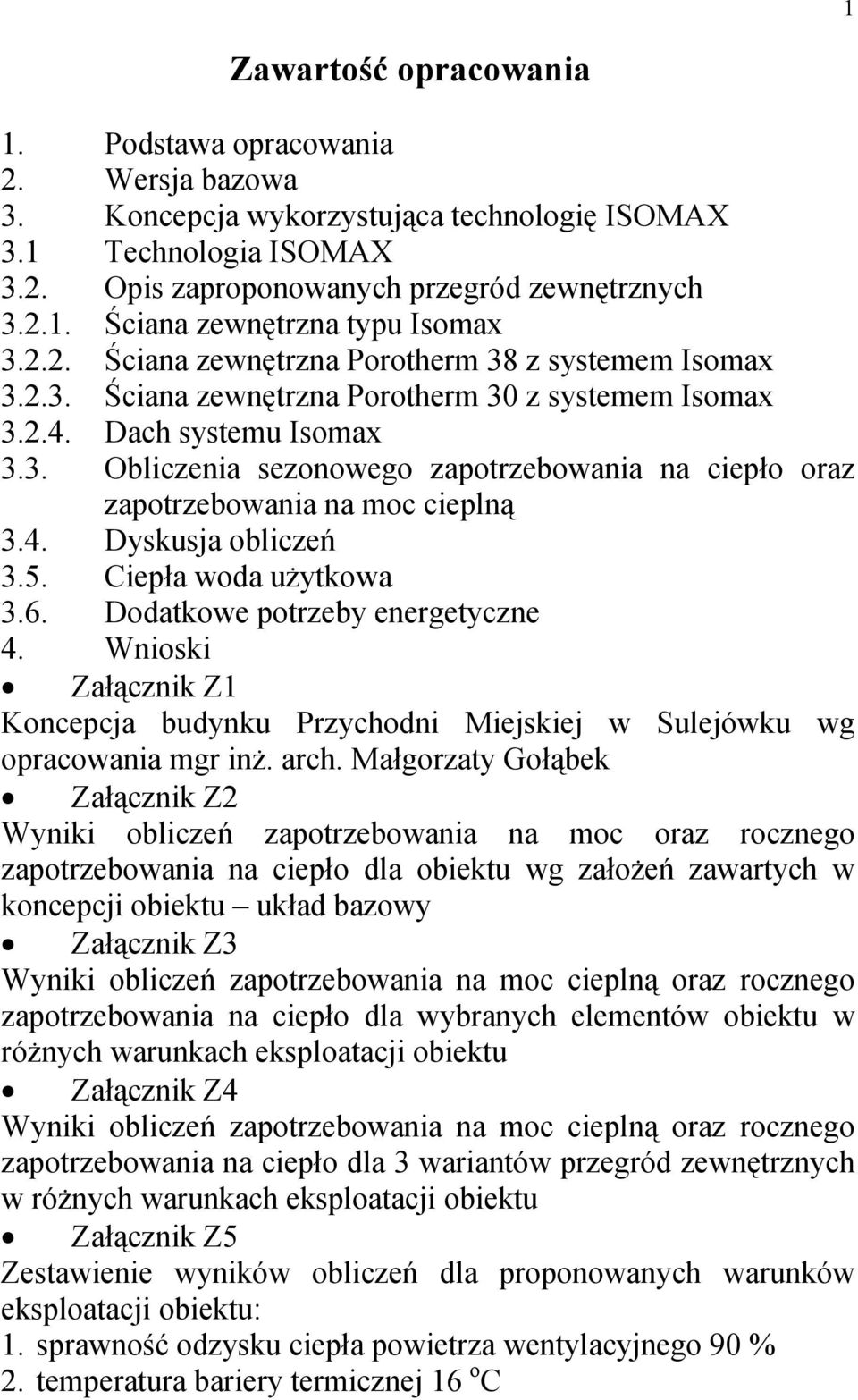 4. Dyskusja obliczeń 3.5. Ciepła woda użytkowa 3.6. Dodatkowe potrzeby energetyczne 4. Wnioski Załącznik Z1 Koncepcja budynku Przychodni Miejskiej w Sulejówku wg opracowania mgr inż. arch.