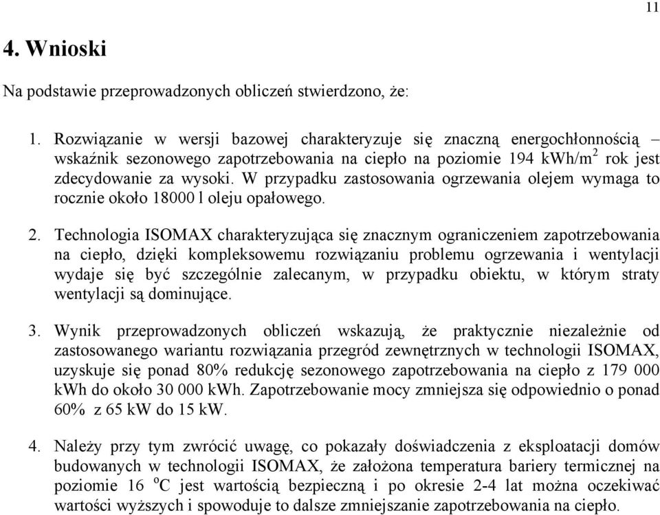 W przypadku zastosowania ogrzewania olejem wymaga to rocznie około 18000 l oleju opałowego. 2.