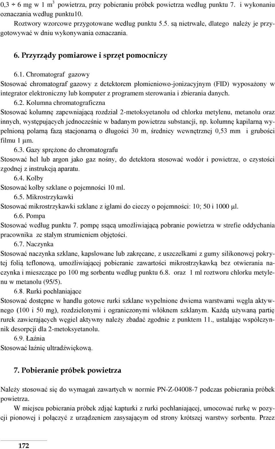 Chromatograf gazowy Stosować chromatograf gazowy z detektorem płomieniowo-jonizacyjnym (FID) wyposażony w integrator elektroniczny lub komputer z programem sterowania i zbierania danych. 6.2.