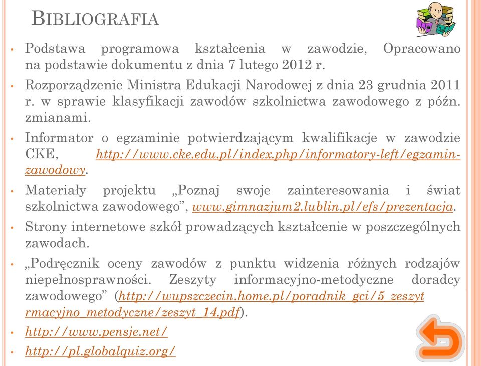 php/informatory-left/egzaminzawodowy. Materiały projektu Poznaj swoje zainteresowania i świat szkolnictwa zawodowego, www.gimnazjum2.lublin.pl/efs/prezentacja.