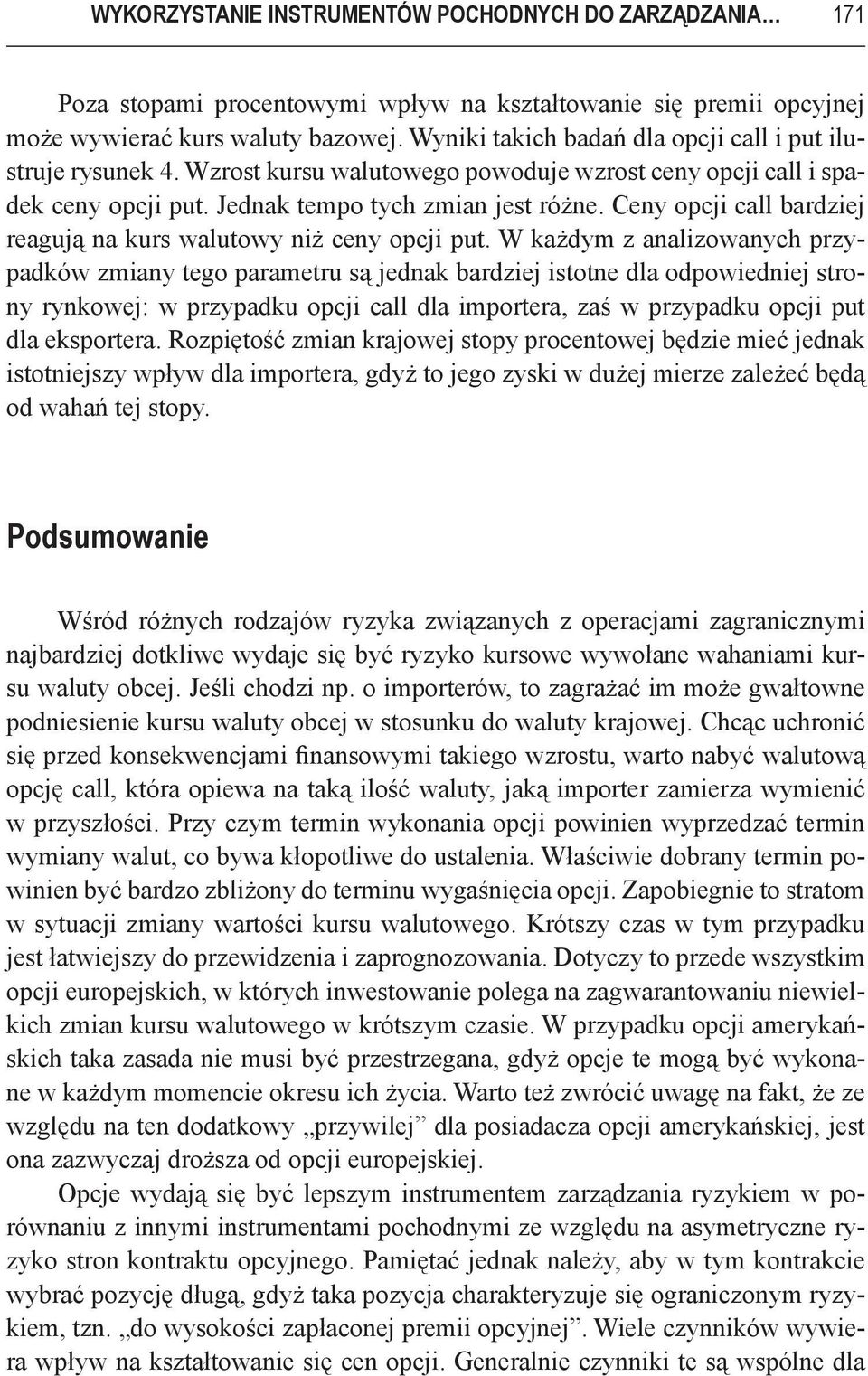 Ceny opcji call bardziej reagują na kurs walutowy niż ceny opcji put.