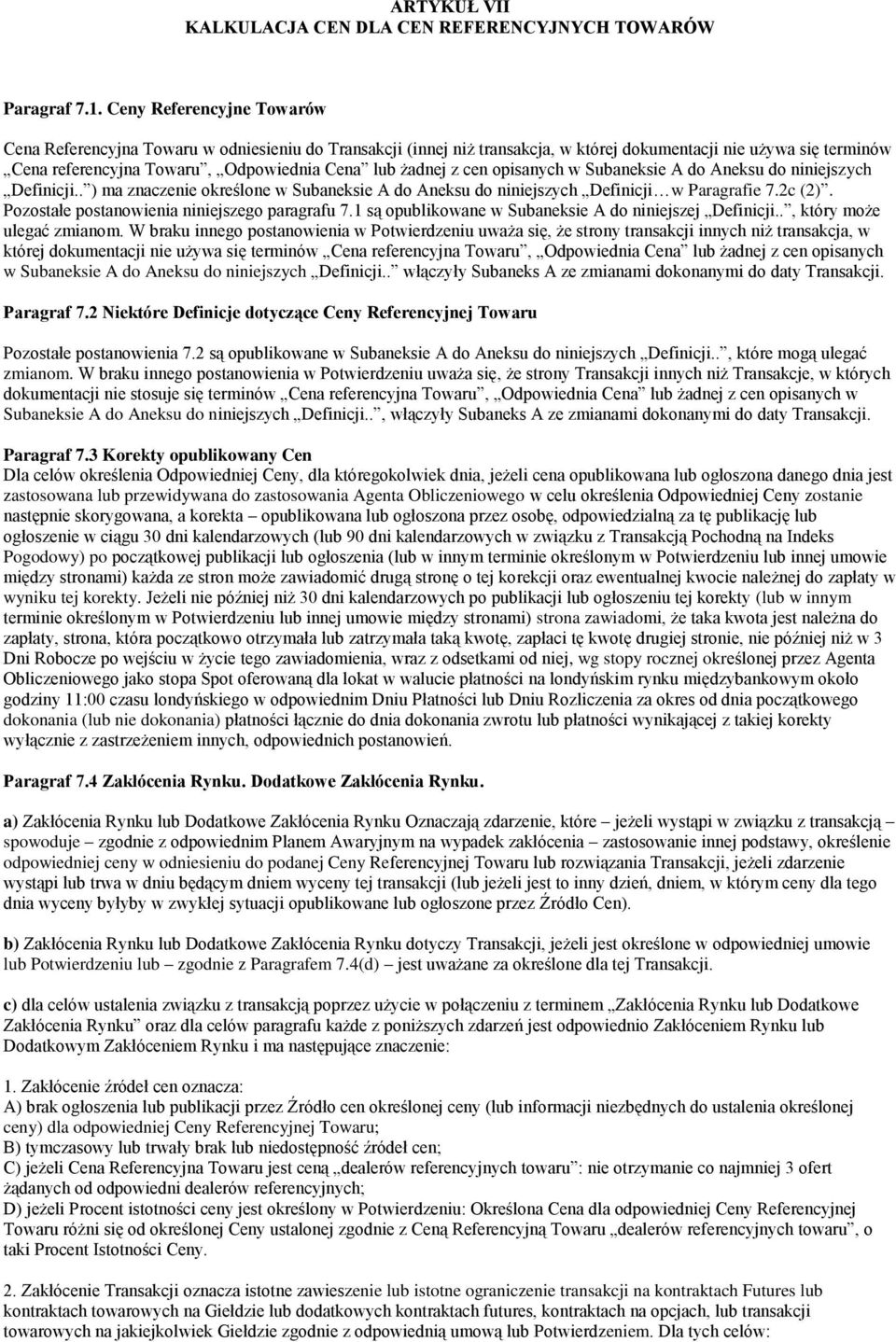 żadnej z cen opisanych w Subaneksie A do Aneksu do niniejszych Definicji.. ) ma znaczenie określone w Subaneksie A do Aneksu do niniejszych Definicji w Paragrafie 7.2c (2).