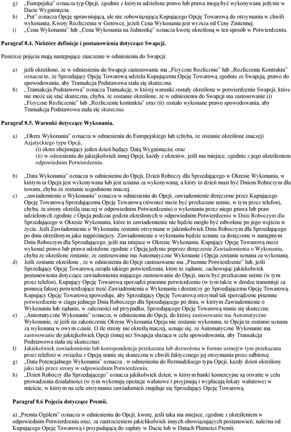 i) Cena Wykonania lub Cena Wykonania na Jednostkę oznacza kwotę określoną w ten sposób w Potwierdzeniu. Paragraf 8.4. Niektóre definicje i postanowienia dotyczące Swapcji.