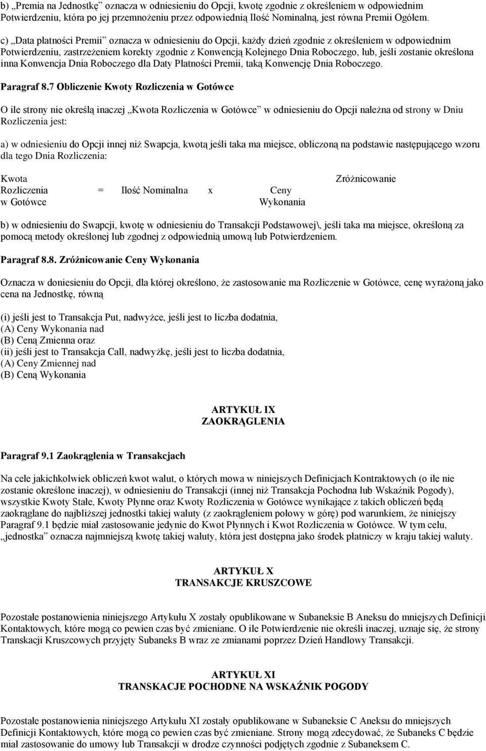 zostanie określona inna Konwencja Dnia Roboczego dla Daty Płatności Premii, taką Konwencję Dnia Roboczego. Paragraf 8.