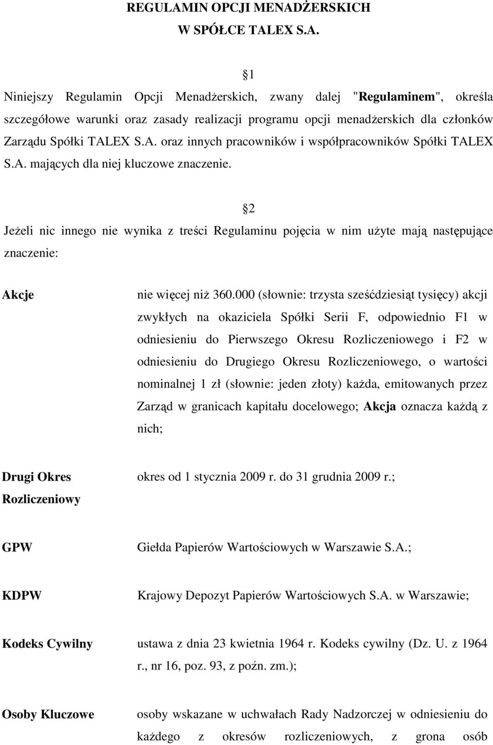 2 JeŜeli nic innego nie wynika z treści Regulaminu pojęcia w nim uŝyte mają następujące znaczenie: Akcje nie więcej niŝ 360.