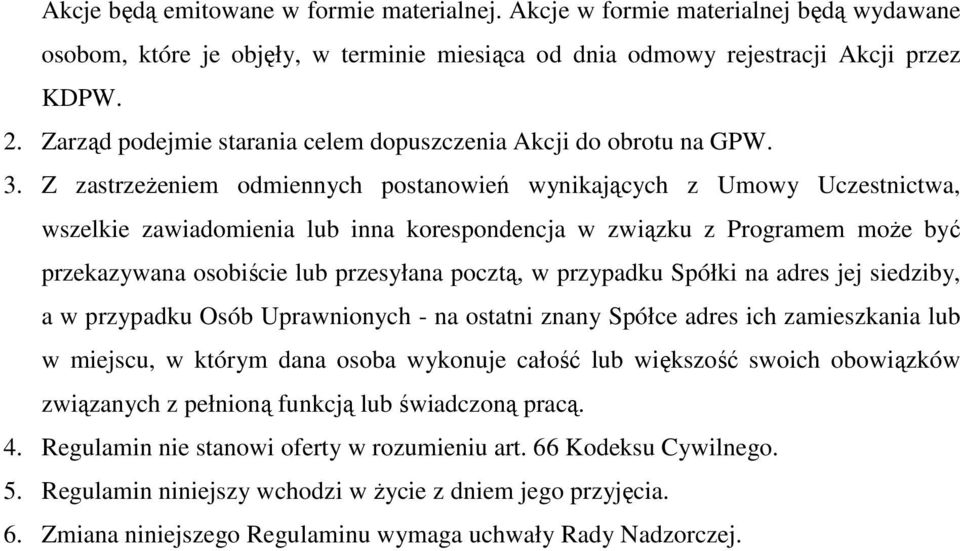 Z zastrzeŝeniem odmiennych postanowień wynikających z Umowy Uczestnictwa, wszelkie zawiadomienia lub inna korespondencja w związku z Programem moŝe być przekazywana osobiście lub przesyłana pocztą, w