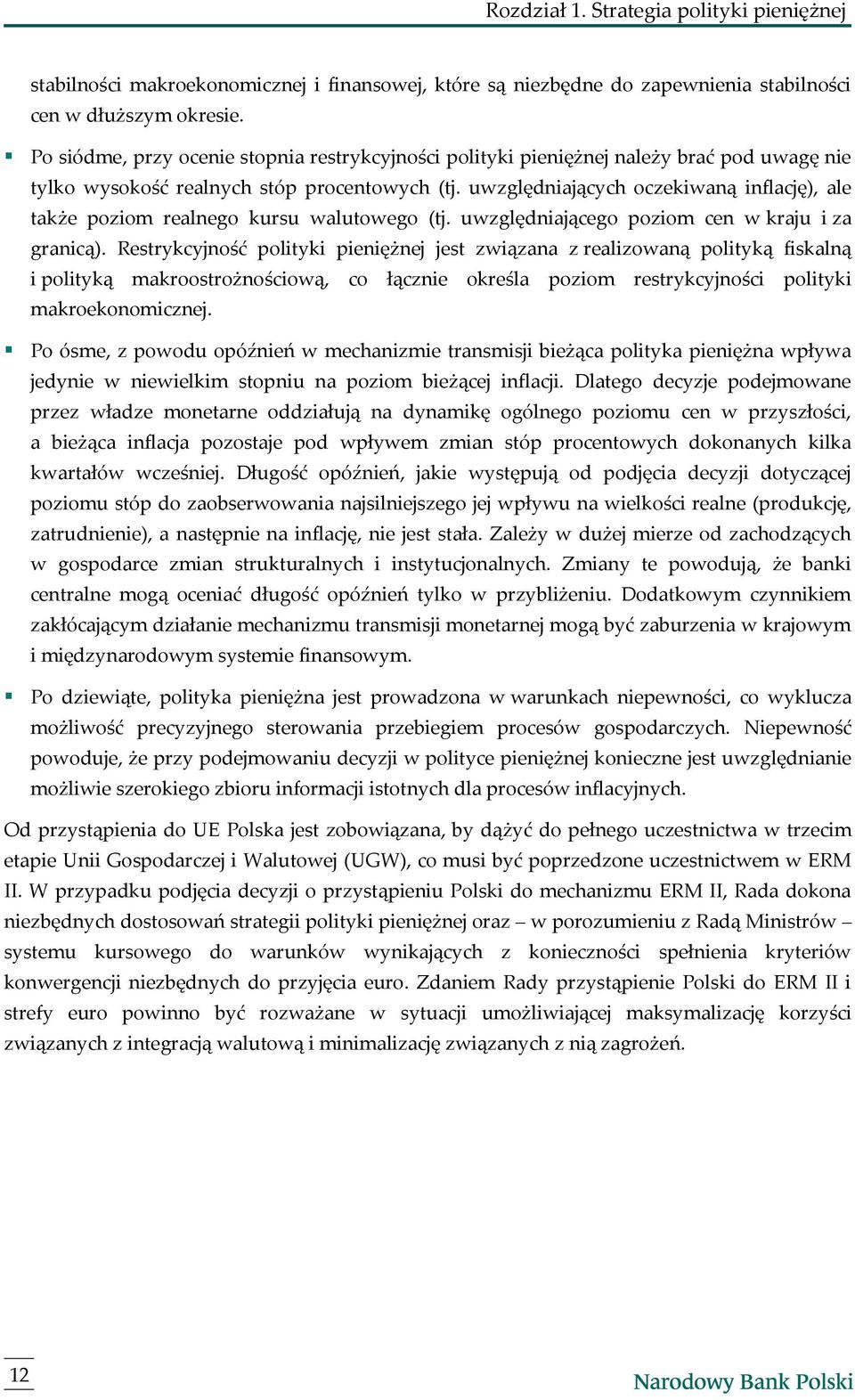 uwzględniających oczekiwaną inflację), ale także poziom realnego kursu walutowego (tj. uwzględniającego poziom cen w kraju i za granicą).